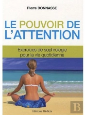 Le Pouvoir De L'Attention ; Exercices De Sophrologie Pour La Vie Quotidienne