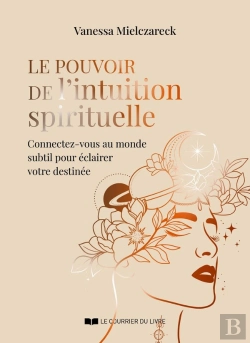 Bertrand.pt - Le Pouvoir De L'Intuition Spirituelle : Connectez-Vous Au Monde Subtil Pour Éclairer Votre Destinée