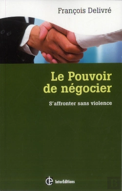 Bertrand.pt - Le Pouvoir De Négocier ; S'Affronter Sans Violence : L'Espace Gagnant-Gagnant En Négociation (3e Édition)
