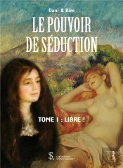 Le Pouvoir De Séduction T.1 ; Libre !