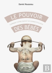 Le Pouvoir Des Bébés ; Comment Votre Enfant Se Connecte À Vous