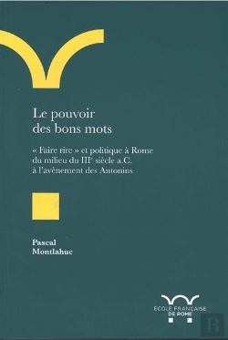 Bertrand.pt - Le Pouvoir Des Bons Mots. Faire Rire Et Politique À Rome Du Milieu Du Iiie Siecl : Faire Rire Et Politique A Rome Du Milieu Du Iiie Siecle A.C. A L Avenement Des A