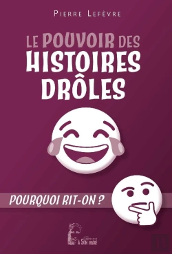 Bertrand.pt - Le Pouvoir Des Histoires Drôles : Pourquoi Rit-On ?