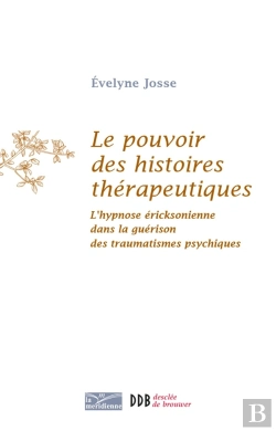 Bertrand.pt - Le Pouvoir Des Histoires Thérapeutiques : L'Hypnose Éricksonienne Dans La Guérison Des Traumatismes Psychiques