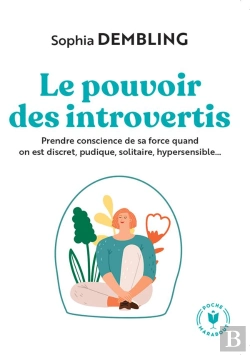 Bertrand.pt - Le Pouvoir Des Introvertis : Prendre Conscience De Sa Force Quand On Est Discret, Pudique, Solitaire, Hypersensible...
