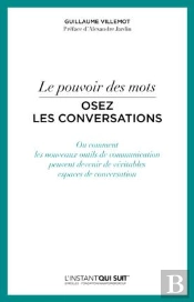 Le Pouvoir Des Mots ; Osez Les Conversations ; Ou Comment Les Nouveaux Outils De Communication Peuvent Devenir De Véritables Espaces De Conversation
