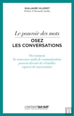 Bertrand.pt - Le Pouvoir Des Mots ; Osez Les Conversations ; Ou Comment Les Nouveaux Outils De Communication Peuvent Devenir De Véritables Espaces De Conversation