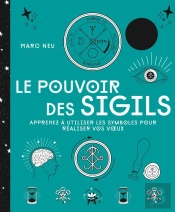 Le Pouvoir Des Sigils : Apprenez À Utiliser Les Symboles Pour Réaliser Vos Voeux