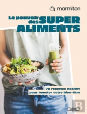Le Pouvoir Des Super Aliments : 70 Recettes Healthy Pour Booster Votre Bien-Être