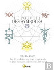 Le Pouvoir Des Symboles : Les 50 Symboles Magiques Et Spirituels Les Plus Puissants Pour Le Corps Et L'Esprit