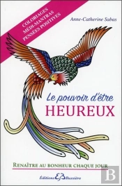 Le Pouvoir D'Etre Heureux - Renaitre Au Bonheur Chaque Jour