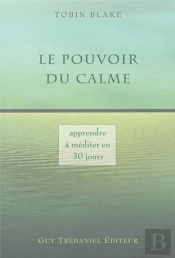 Le Pouvoir Du Calme ; Apprendre A Mediter En 30jours