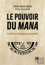 Le Pouvoir Du Mana : S'Initier Au Chamanisme Polynésien