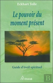 Le Pouvoir Du Moment Present ; Guide D'Eveil Spirituel