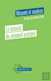 Le Pouvoir Du Moment Présent (Résumé Et Analyse Du Livre De Eckhart Tolle)