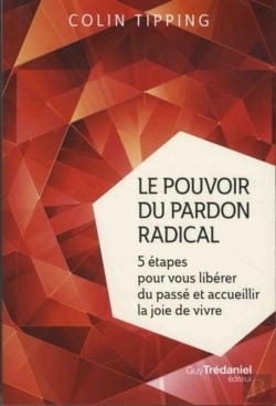 Bertrand.pt - Le Pouvoir Du Pardon Radical ; 5 Étapes Pour Vous Libérer Du Passé Et Accueillir La Joie De Vivre
