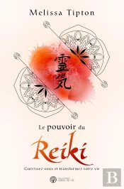 Le Pouvoir Du Reiki ; Guérissez-Vous Et Transformez Votre Vie