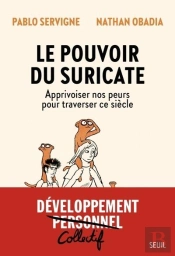 Le Pouvoir Du Suricate : Apprivoiser Nos Peurs Pour Traverser Ce Siècle