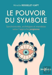 Le Pouvoir Du Symbole ; Synchronicités, Archétypes Et Mandalas Selon L'Approche Jungienne