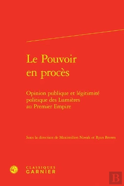 Bertrand.pt - Le Pouvoir En Procès : Opinion Publique Et Légitimité Politique Des Lumières Au Premier Empire
