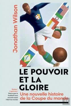 Bertrand.pt - Le Pouvoir Et La Gloire : Une Nouvelle Histoire De La Coupe Du Monde