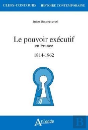 Le Pouvoir Executif En France (1814-1962)