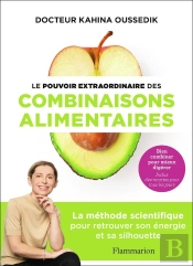 Le Pouvoir Extraordinaire Des Combinaisons Alimentaires : La Méthode Scientifique Pour Retrouver Son Énergie Et Sa Silhouette