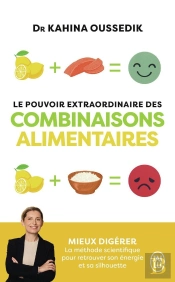 Le Pouvoir Extraordinaire Des Combinaisons Alimentaires : Mieux Digérer, La Méthode Scientifique Pour Retrouver Son Énergie Et Sa Silhouette