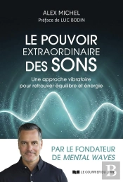 Le Pouvoir Extraordinaire Des Sons : Une Approche Vibratoire Pour Retrouver Équilibre Et Énergie