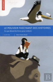 Le Pouvoir Fascinant Des Livres ; Ce Que Disent Les Livres Pour Les Enfants ; Le Pouvoir Fascinant Des Histoires