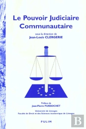 Le Pouvoir Judiciaire Communautaire : Colloque Organisé Par  L'Institut D'Études Européennes De L'Université Libre De Bruxelles Et De La Faculté De Droit Et Des Sciences Économiques De Limoges, Limog