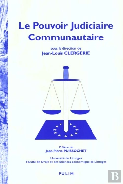 Bertrand.pt - Le Pouvoir Judiciaire Communautaire : Colloque Organisé Par  L'Institut D'Études Européennes De L'Université Libre De Bruxelles Et De La Faculté De Droit Et Des Sciences Économiques De Limoges, Limog
