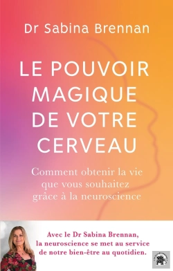 Bertrand.pt - Le Pouvoir Magique De Votre Cerveau : Comment Obtenir La Vie Que Vous Souhaitez Grâce À La Neuroscience