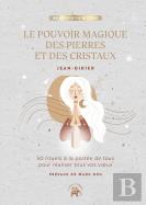 Le Pouvoir Magique Des Pierres Et Des Cristaux : 50 Rituels À La Portée De Tous Pour Déclencher Tous Vos Voeux