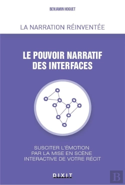 Bertrand.pt - Le Pouvoir Narratif Des Interfaces ; Succiter L'Émotion Par La Mise En Scène Interactive De Votre Récit