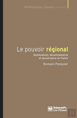Bertrand.pt - Le Pouvoir Régional ; Mobilisations, Décentralisation Et Gouvernance En France