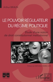 Le Pouvoir Régulateur Du Régime Politique : Étude D'Une Notion De Droit Constitutionnel Institutionnel