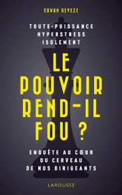 Le Pouvoir Rend-Il Fou ? ; Enquête Au Coeur Du Cerveau De Nos Dirigeants