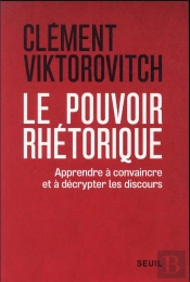 Le Pouvoir Rhétorique : Apprendre À Convaincre Et À Décrypter Les Discours