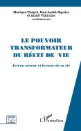 Le Pouvoir Transformateur Du Récit De Vie : Acteur, Auteur Et Lecteur De Sa Vie