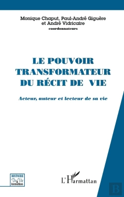 Bertrand.pt - Le Pouvoir Transformateur Du Récit De Vie : Acteur, Auteur Et Lecteur De Sa Vie