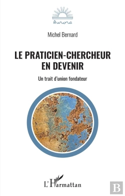 Bertrand.pt - Le Praticien-Chercheur En Devenir : Un Trait D'Union Fondateur