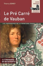 Le Pre Carre De Vauban - Les Forteresses De La Frontiere Franco-Belge