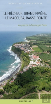 Le Prêcheur, Grand'Rivière, Le Macouba, Basse-Pointe : Au Pied De La Montagne Pelée