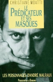 Le Prédicateur Et Ses Masques ; Les Personnages D'André Malraux