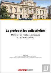 Le Préfet Et Les Collectivités : Maîtriser Les Relations Juridiques Et Administratives