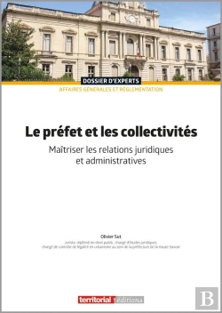 Bertrand.pt - Le Préfet Et Les Collectivités : Maîtriser Les Relations Juridiques Et Administratives