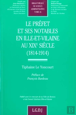 Bertrand.pt - Le Préfet Et Ses Notables En Ille-Et-Vilaine Au Xixe Siècle (1814-1914)