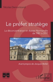 Le Préfet Stratège ; La Déconcentration En Basse-Normandie De 1981 À 2017