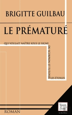 Bertrand.pt - Le Prématuré : (Qui Voulait Naître Sous Le Signe Du Scorpion Et Tutoyer Les Étoiles)